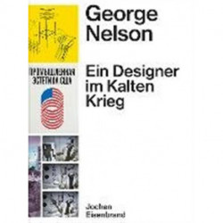 George Nelson - Ein Designer im Kalten Krieg: Ausstellungen fur die United States Information Agency 1957-1972