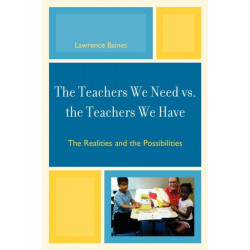 The Teachers We Need vs. the Teachers We Have: The Realities and the Possibilities