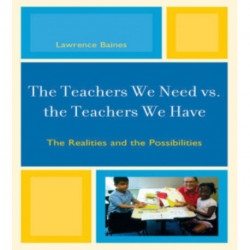 The Teachers We Need vs. the Teachers We Have: The Realities and the Possibilities