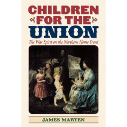 Children for the Union: The War Spirit on the Northern Home Front