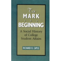 To Mark the Beginning: A Social History of College Student Affairs