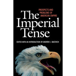 The Imperial Tense: Prospects and Problems of American Empire