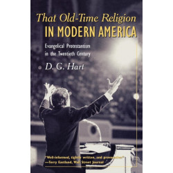 That Old-Time Religion in Modern America: Evangelical Protestantism in the Twentieth Century