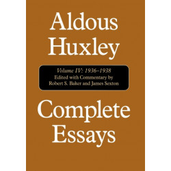 Complete Essays: Aldous Huxley, 1936-1938, Volume IV