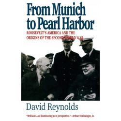 From Munich to Pearl Harbor: Roosevelt's America and the Origins of the Second World War