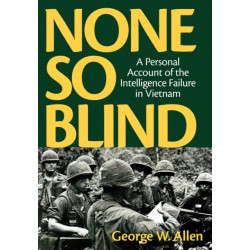 None So Blind: A Personal Failure Account of the Intelligence in Vietnam