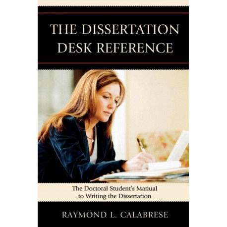 The Dissertation Desk Reference: The Doctoral Student's Manual to Writing the Dissertation