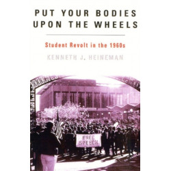 Put Your Bodies Upon The Wheels: Student Revolt in the 1960s