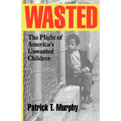 Wasted: The Plight of America's Unwanted Children