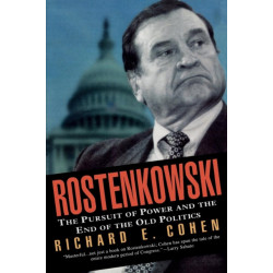 Rostenkowski: The Pursuit of Power and the End of the Old Politics