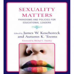 Sexuality Matters: Paradigms and Policies for Educational Leaders