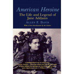 American Heroine: The Life and Legend of Jane Addams