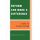 Reform Can Make a Difference: A Guide to School Reform