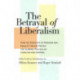The Betrayal of Liberalism: How the Disciples of Freedom and Equality Helped Foster the Illiberal Politics of Coercion and Control