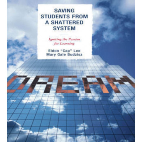 Saving Students from a Shattered System: Igniting the Passion for Learning