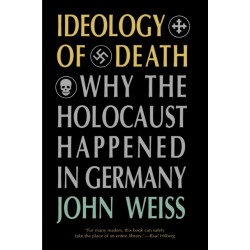 Ideology of Death: Why the Holocaust Happened in Germany