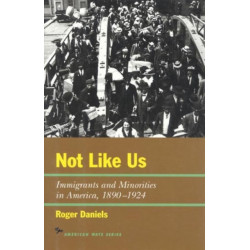 Not Like Us: Immigrants and Minorities in America, 1890–1924