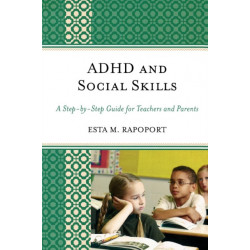 ADHD and Social Skills: A Step-by-Step Guide for Teachers and Parents