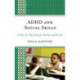 ADHD and Social Skills: A Step-by-Step Guide for Teachers and Parents