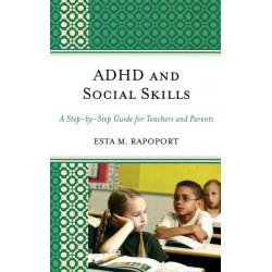 ADHD and Social Skills: A Step-by-Step Guide for Teachers and Parents