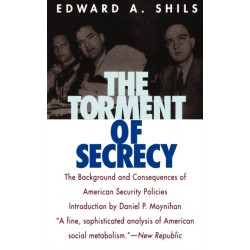 The Torment of Secrecy: The Background and Consequences of American Secruity Policies