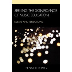 Seeking the Significance of Music Education: Essays and Reflections