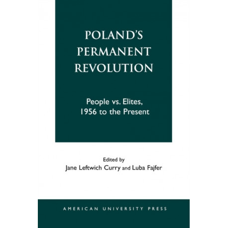 Poland's Permanent Revolution: People Vs. Elites, 1956 to the Present