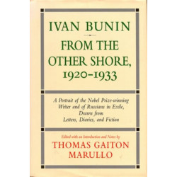 Ivan Bunin: From the Other Shore, 1920-1933: A Protrait from Letters, Diaries, and Fiction