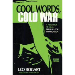 Cool Words, Cold War: A New Look at U.S.I.A.'s Premises For Propaganda