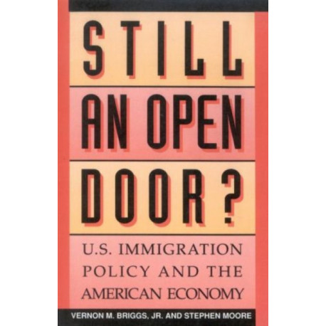 Still an Open Door?: U.S. Immigration Policy and the American Economy