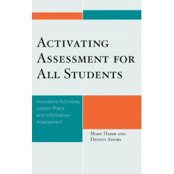 Activating Assessment for All Students: Innovative Activities, Lesson Plans, and Informative Assessment
