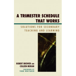 A Trimester Schedule that Works: Solutions for Secondary Teaching and Learning