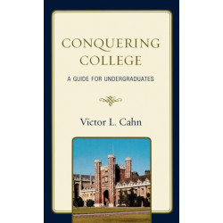 Conquering College: A Guide for Undergraduates