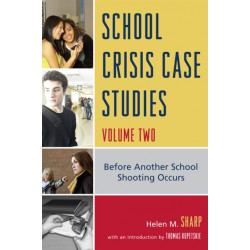 School Crisis Case Studies: Before Another School Shooting Occurs, Volume Two