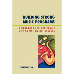 Building Strong Music Programs: A Handbook for Preservice and Novice Music Teachers
