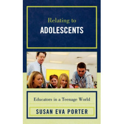 Relating to Adolescents: Educators in a Teenage World