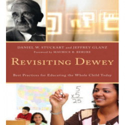 Revisiting Dewey: Best Practices for Educating the Whole Child Today