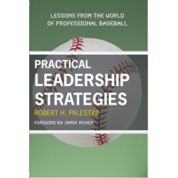 Practical Leadership Strategies: Lessons from the World of Professional Baseball