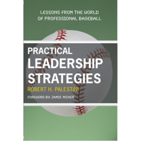 Practical Leadership Strategies: Lessons from the World of Professional Baseball