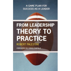 From Leadership Theory to Practice: A Game Plan for Success as a Leader