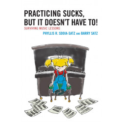 Practicing Sucks, But It Doesn't Have To!: Surviving Music Lessons