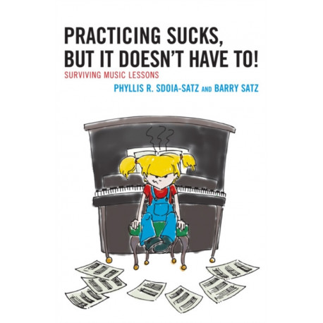 Practicing Sucks, But It Doesn't Have To!: Surviving Music Lessons