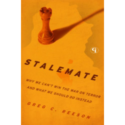 Stalemate: Why We Can't Win The War on Terror and What We Should Do Instead
