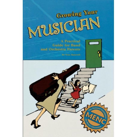 Growing Your Musician: A Practical Guide for Band and Orchestra Parents