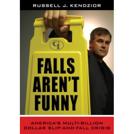 Falls Aren't Funny: America's Multi-Billion Dollar Slip-and-Fall Crisis