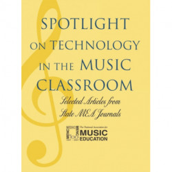 Spotlight on Technology in the Music Classroom: Selected Articles from State MEA Journals