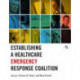 Establishing a Healthcare Emergency Response Coalition