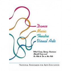 National Standards for Arts Education: What Every Young American Should Know and Be Able to Do in the Arts