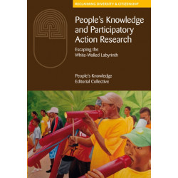 People's Knowledge and Participatory Action Research: Escaping the white-walled labyrinth