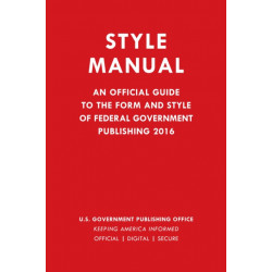 Style Manual: An Official Guide to the Form and Style of Federal Government Publishing 2016